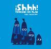 ¡SHHH! TENEMOS UN PLAN