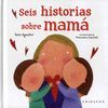 SEIS HISTORIAS SOBRE MAMÁ