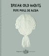 BREAK OLD HABITS