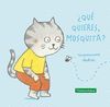 ¿QUÉ QUIERES, MOSQUITA