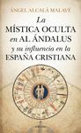 MÍSTICA OCULTA EN AL ÁNDALUS Y SU INFLUENCIA EN LA ESPAÑA CRISTIANA, LA