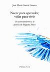 NACER PARA APRENDER, VOLAR PARA VIVIR. UN ACERCAMIENTO A LA POESI