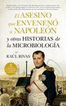 ASESINO QUE ENVENENÓ A NAPOLEÓN Y OTRAS HISTORIAS DE MICROBIOLOGÍA, EL