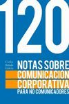 120 NOTAS SOBRE COMUNICACIÓN CORPORATIVA PARA NO COMUNICADORES