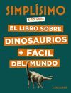 SIMPLÍSIMO. EL LIBRO SOBRE DINOSAURIOS + FÁCIL DEL MUNDO