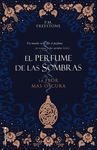 LA FLOR MÁS OSCURA. EL PERFUME DE LAS SOMBRAS VOL. I