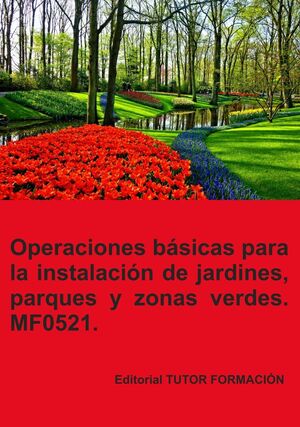 MF0521 OPERACIONES BÁSICAS PARA LA INSTALACIÓN DE JARDINES, PARQUES Y ZONAS VERDES