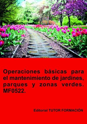 MF0522 OPERACIONES BÁSICAS PARA EL MANTENIMIENTO DE JARDINES, PARQUES Y ZONAS VERDES