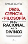 DIOS, CIENCIA Y FILOSOFÍA. DE LO RACIONAL A LO DIVINO