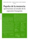 PAPELES DE LA MEMORIA: APORTACIONES AL ESTUDIO DE LA REPRESIÓN FRANQUISTA