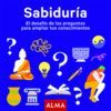 SABIDURÍA. EL DESAFÍO DE LAS PREGUNTAS PARA AMPLIAR TUS CONOCIMIE