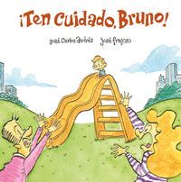 ¡TEN CUIDADO, BRUNO!