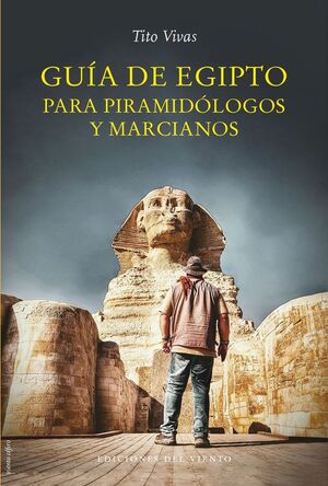 GUÍA DE EGIPTO PARA PIRAMIDÓLOGOS Y MARCIANOS