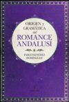 ORIGEN Y GRAMÁTICA DEL ROMANCE ANDALUSÍ