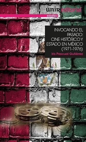 INVOCANDO EL PASADO: CINE HISTÓRICO Y ESTADO EN MÉXICO (1971-1976)