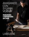 AMASANDO CON SYLVAIN VERNAY. PANADERÍA Y REPOSTERÍA EN CASA