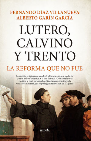 LUTERO, CALVINO Y TRENTO. LA REFORMA QUE NO FUE