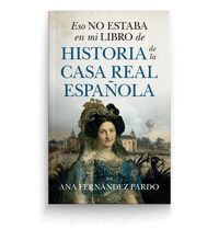 ESO NO ESTABA EN MI LIBRO DE HISTORIA DE LA CASA REAL ESPAÑOLA