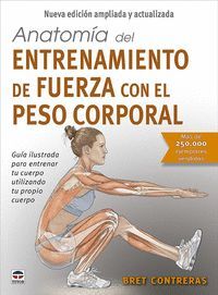 ANATOMÍA DEL ENTRENAMIENTO DE FUERZA CON EL PESO CORPORAL. NUEVA EDICIÓN AMPLIAD