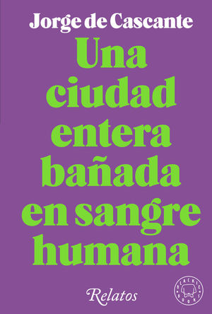 UNA CIUDAD ENTERA BAÑADA DE SANGRE HUMANA