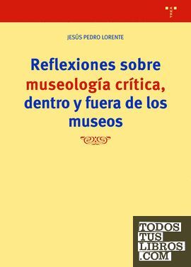 REFLEXIONES SOBRE MUSEOLOGÍA CRITICA FUERA Y DENTRO DE LOS MUSEOS