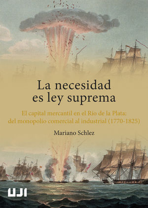 LA NECESIDAD ES LEY SUPREMA. EL CAPITAL MERCANTIL EN EL RÍO DE LA PLATA: DEL MON