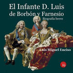 EL INFANTE D. LUIS DE BORBÓN Y FARNESIO. BIOGRAFÍA BREVE