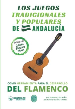 LOS JUEGOS TRADICIONALES Y POPULARES DE ANDALUCIA COMO HERRAMIENTA PARA EL DESARROLLO DEL FLAMENCO