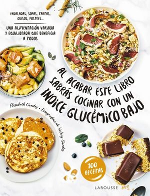 AL ACABAR ESTE LIBRO SABRÁS COCINAR CON UN ÍNDICE GLUCÉMICO BAJO