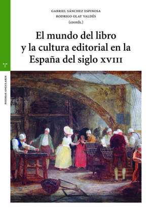 EL MUNDO DEL LIBRO Y LA CULTURA EDITORIAL EN LA  ESPAÑA DEL SIGLO XVIII