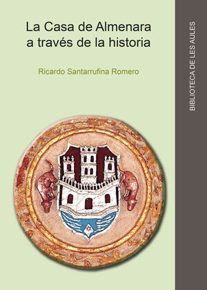 LA CASA DE ALMENARA A TRAVÉS DE LA HISTORIA (S. XIII-XVIII)
