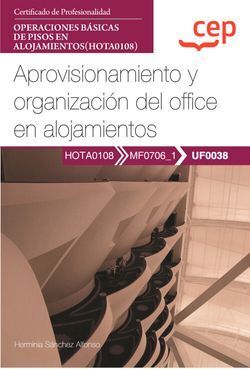 MANUAL. APROVISIONAMIENTO Y ORGANIZACIÓN DEL OFFICE EN ALOJAMIENTOS (UF0038). CE