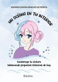 UN OCÉANO EN TU INTERIOR. CONSTRUYE TU FUTURO HILVANANDO PEQUEÑAS VIVENCIAS DE H