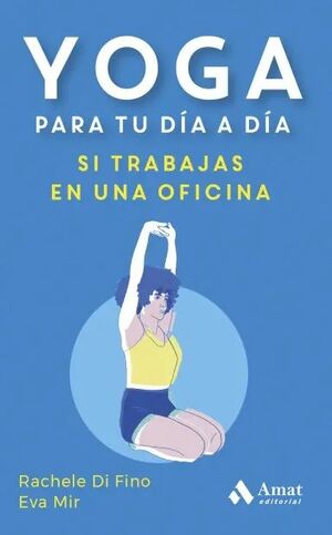 YOGA PARA TU DIA A DIA:SI TRABAJAS EN UNA OFICINA