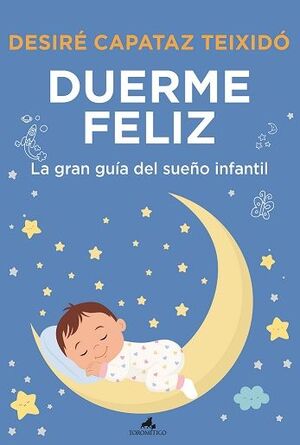 DUERME FELIZ:LA GRAN GUIA DEL SUEÑO INFANTIL