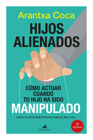 HIJOS ALIENADOS. CÓMO ACTUAR CUANDO TU HIJO HA SIDO MANIPULADO