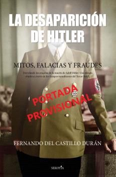 DESAPARICIÓN DE HITLER, LA. MITOS, FALACIAS Y FRAUDES