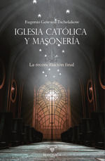 IGLESIA CATÓLICA Y MASONERÍA. LA RECONCILIACIÓN FINAL