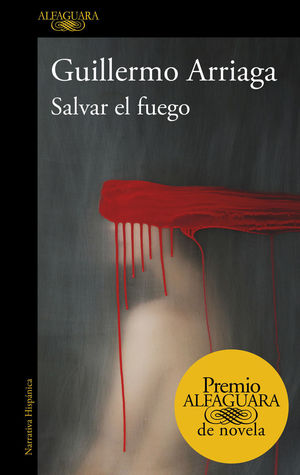 SALVAR EL FUEGO (PREMIO ALFAGUARA DE NOVELA)