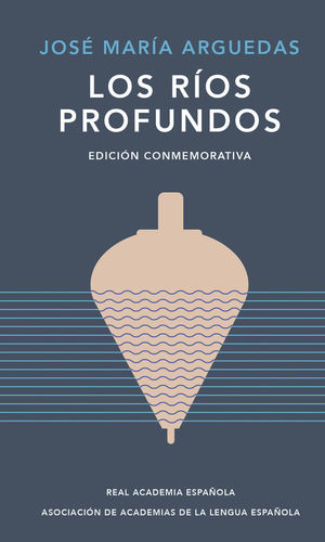 LOS RÍOS PROFUNDOS (EDICIÓN CONMEMORATIVA DE RAE Y ASALE)