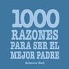 1000 RAZONES PARA SER EL MEJOR PADRE