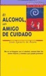 EL ALCOHOL, UN AMIGO DE..