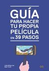 GUÍA PARA HACER TU PROPIA PELÍCULA EN 39 PASOS (PENDIENTE DE PUBLICACIÓN)