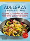 ADELGAZA MIENTRAS DUERMES. RECETAS ULTRARRÁPIDAS PARA PERSONAS CON POCO TIEMPO