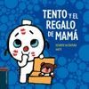 TENTO Y EL REGALO DE MAMA