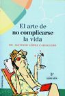 EL ARTE DE NO COMPLICARSE LA VIDA