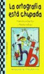 LA ORTOGRAFIA ESTA CHUPADA