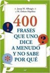 400 FRASES QUE NO DICE A MENUDO Y NO SABE POR QUE