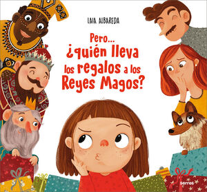 PERO... ¿QUIÉN LLEVA LOS REGALOS A LOS REYES MAGOS