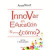 INNOVAR EN EDUCACION. SI, PERO ¿COMO?